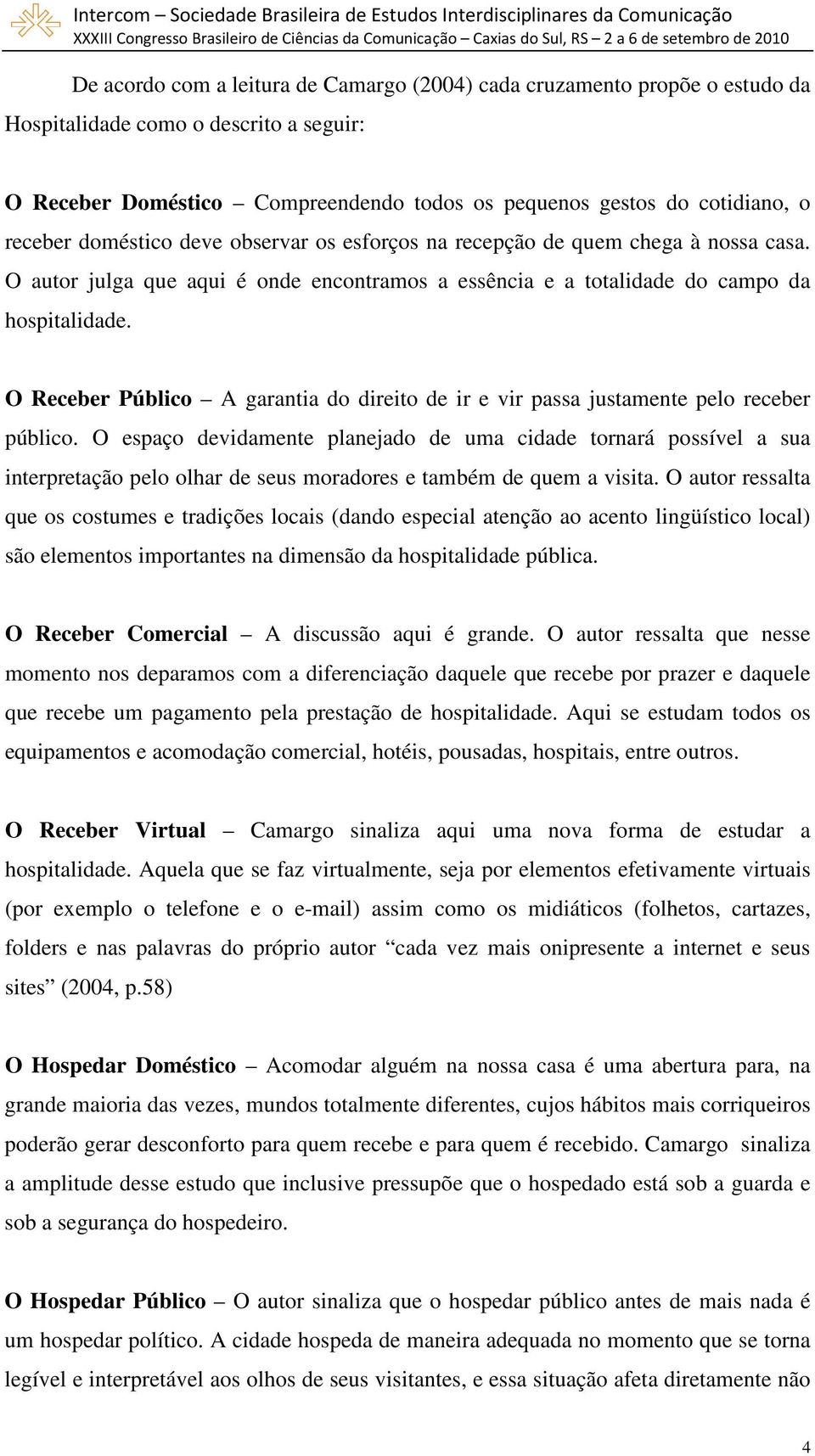 O Receber Público A garantia do direito de ir e vir passa justamente pelo receber público.