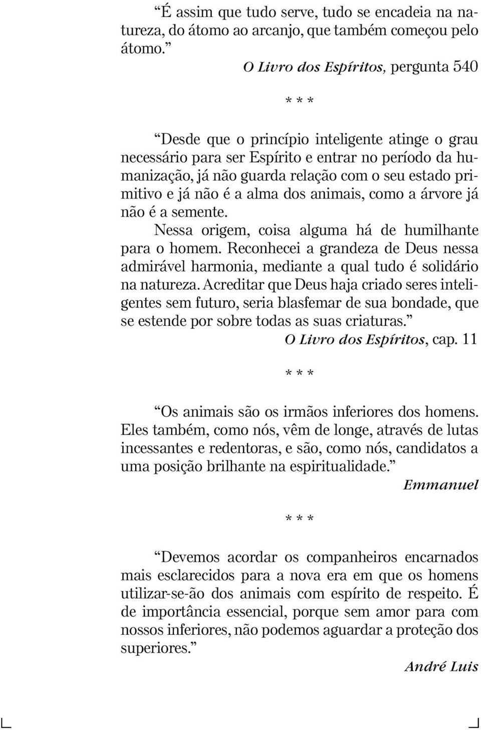 primitivo e já não é a alma dos animais, como a árvore já não é a semente. Nessa origem, coisa alguma há de humilhante para o homem.