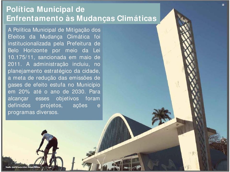 A administração incluiu, no planejamento estratégico da cidade, a meta de redução das emissões de gases de efeito estufa