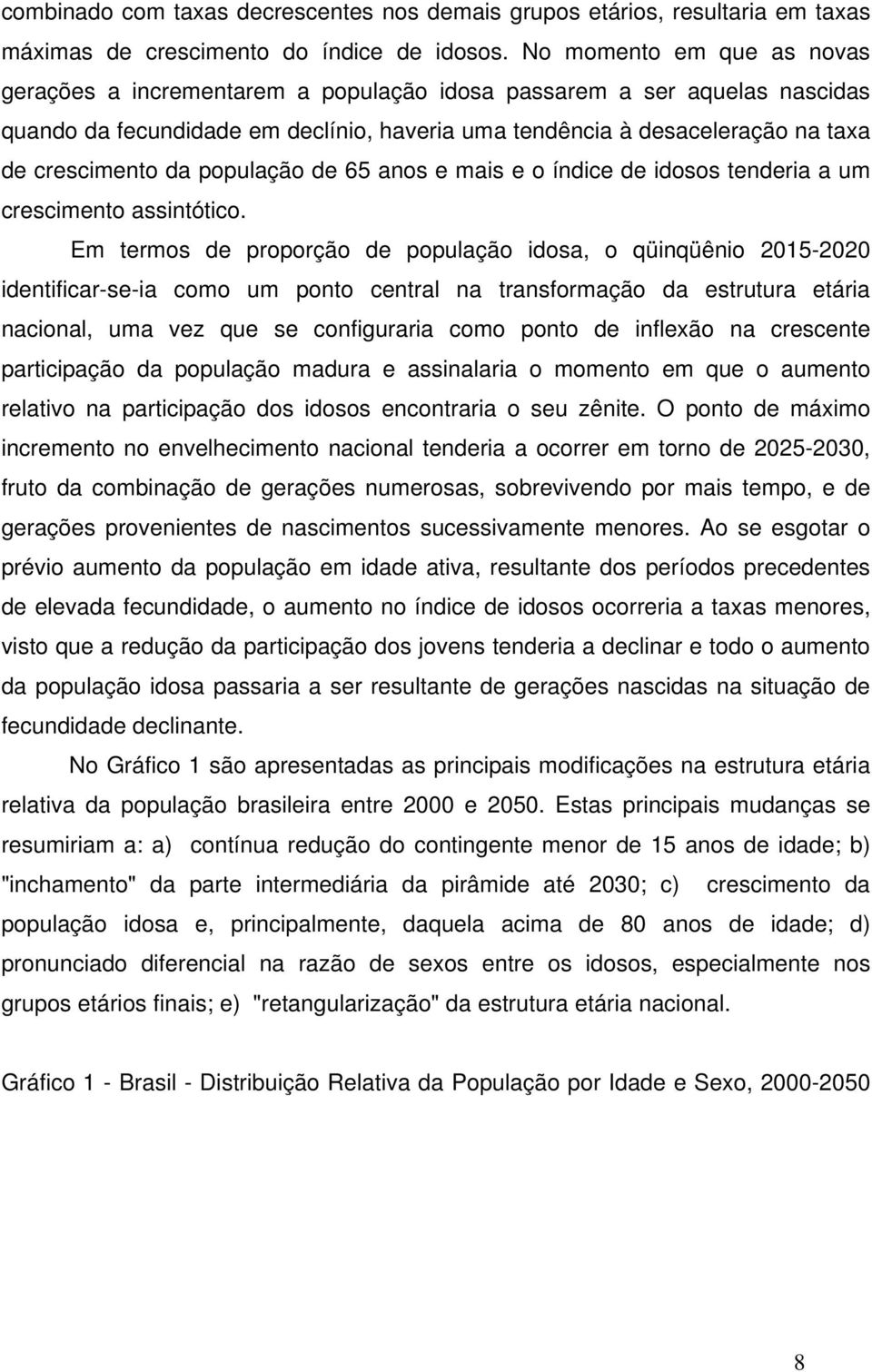 da população de 65 anos e mais e o índice de idosos tenderia a um crescimento assintótico.