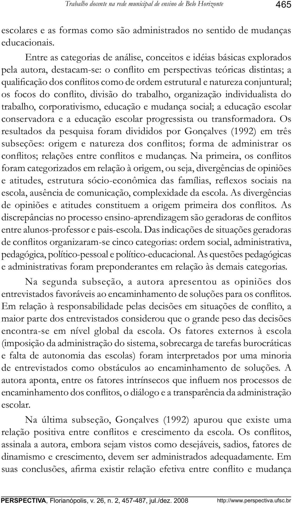 natureza conjuntural; os focos do conflito, divisão do trabalho, organização individualista do trabalho, corporativismo, educação e mudança social; a educação escolar conservadora e a educação