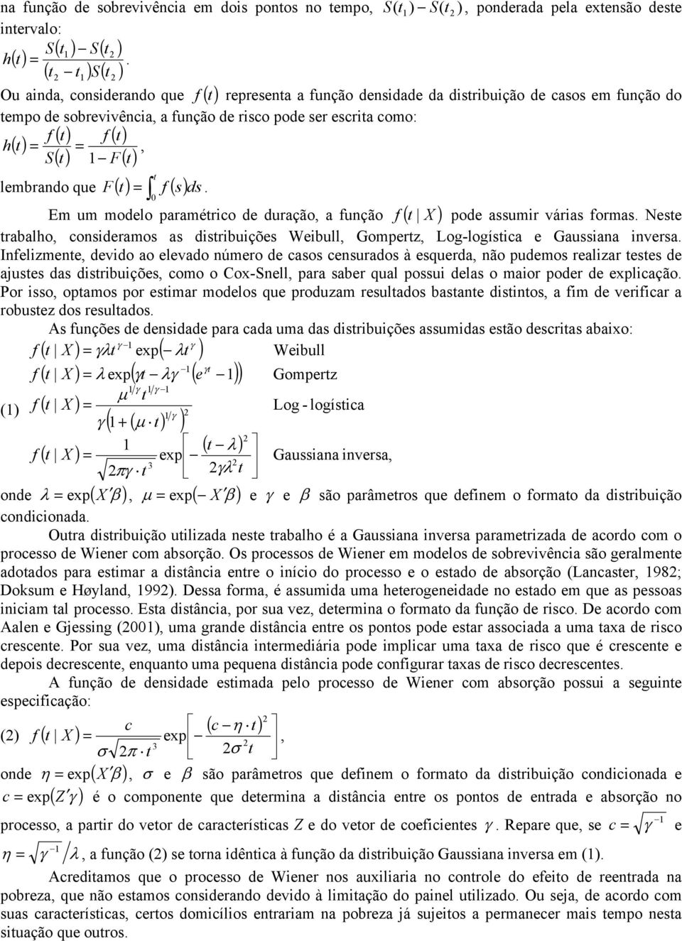 =, S() t 1 F() t F t = t f s ds. lembrando que () ( ) 0 Em um modelo paramétrco de duração, a função ( t X ) f pode assumr váras formas.