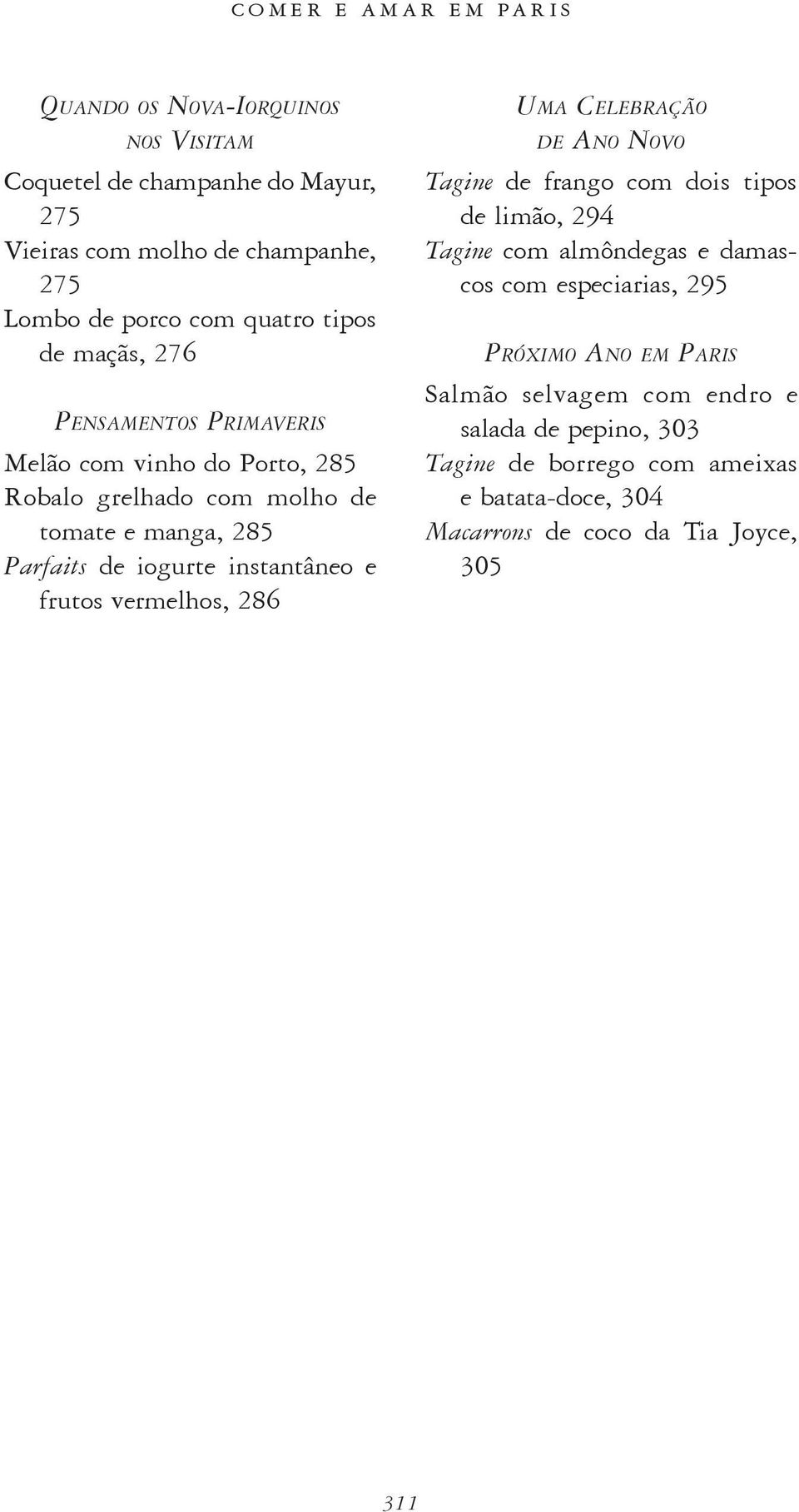 instantâneo e fru tos vermelhos, 286 Uma Celebração de Ano Novo Tagine de frango com dois tipos de limão, 294 Tagine com almôndegas e damascos com