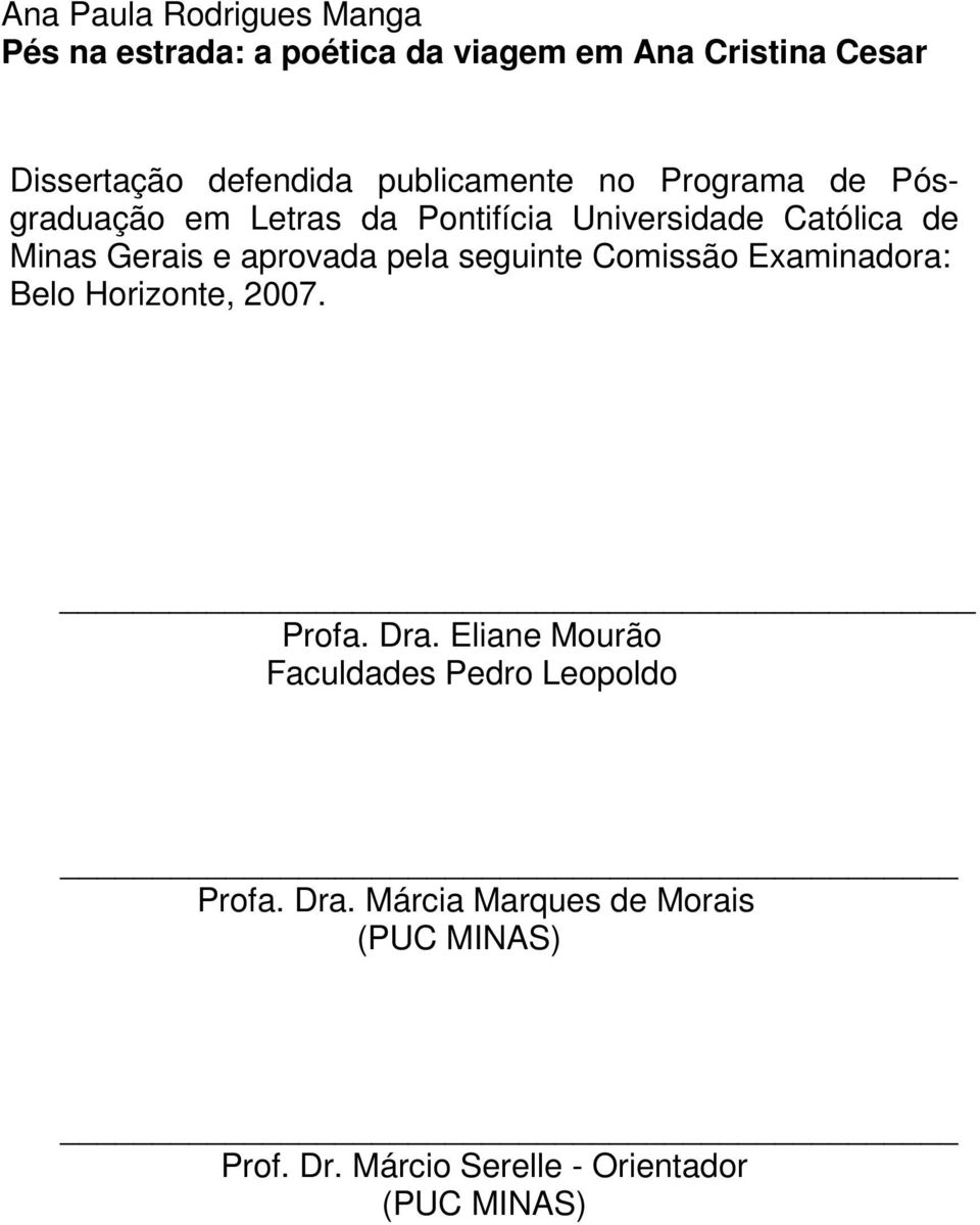 aprovada pela seguinte Comissão Examinadora: Belo Horizonte, 2007. Profa. Dra.