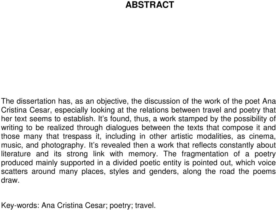 It s found, thus, a work stamped by the possibility of writing to be realized through dialogues between the texts that compose it and those many that trespass it, including in other artistic