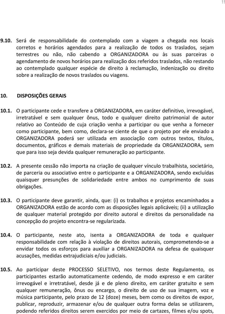 às suas parceiras o agendamento de novos horários para realização dos referidos traslados, não restando ao contemplado qualquer espécie de direito à reclamação, indenização ou direito sobre a