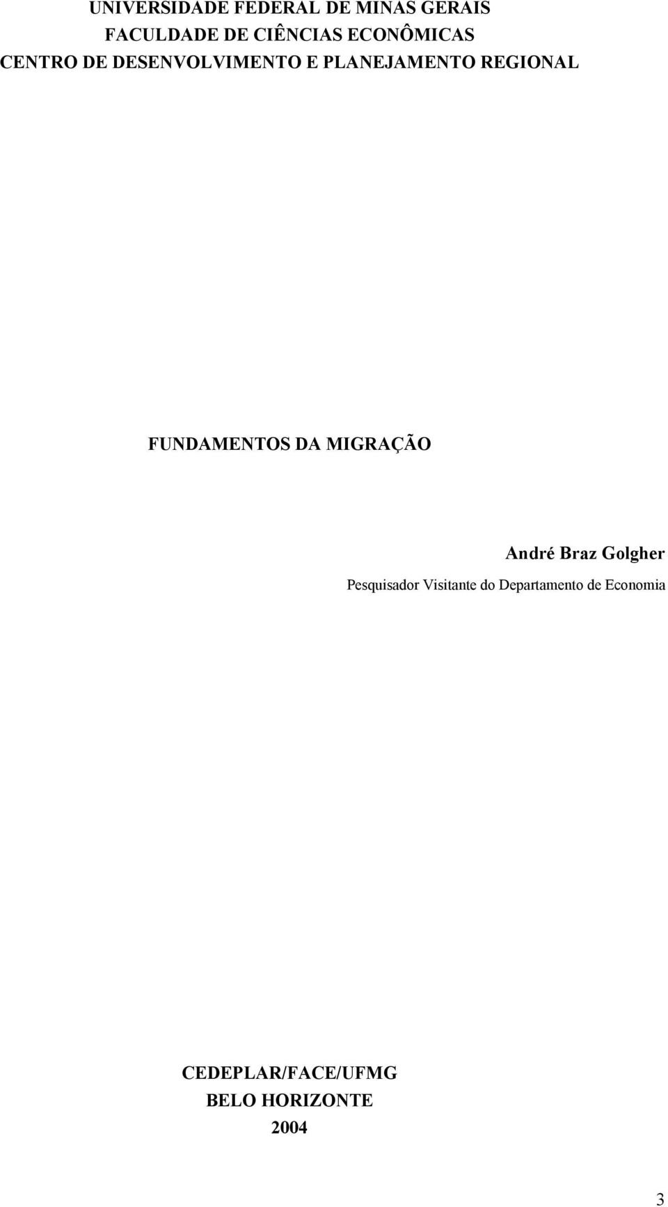 FUNDAMENTOS DA MIGRAÇÃO André Braz Golgher Pesquisador