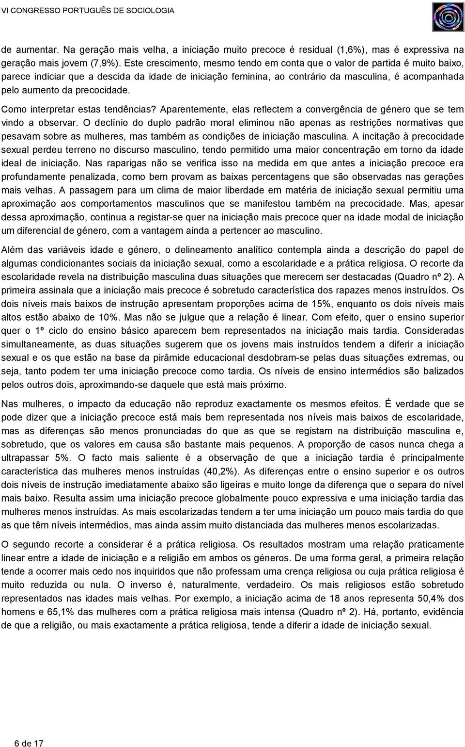 precocidade. Como interpretar estas tendências? Aparentemente, elas reflectem a convergência de género que se tem vindo a observar.