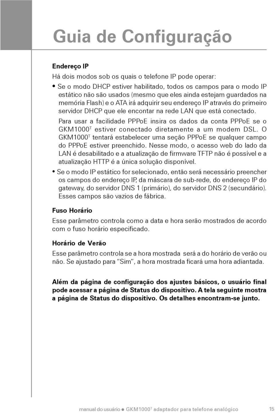 Para usar a facilidade PPPoE insira os dados da conta PPPoE se o GKM1000 T estiver conectado diretamente a um modem DSL.