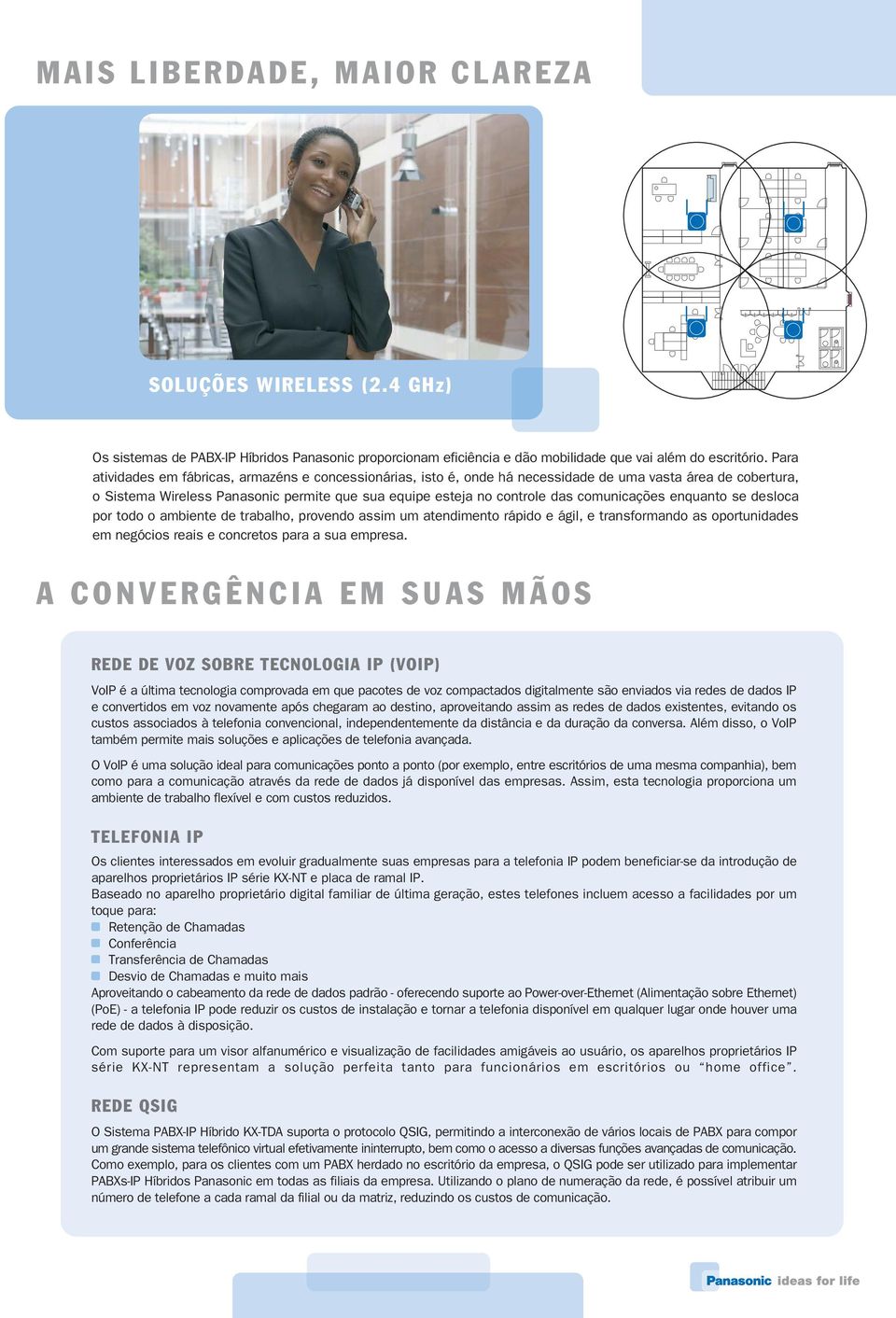 comunicações enquanto se desloca por todo o ambiente de trabalho, provendo assim um atendimento rápido e ágil, e transformando as oportunidades em negócios reais e concretos para a sua empresa.