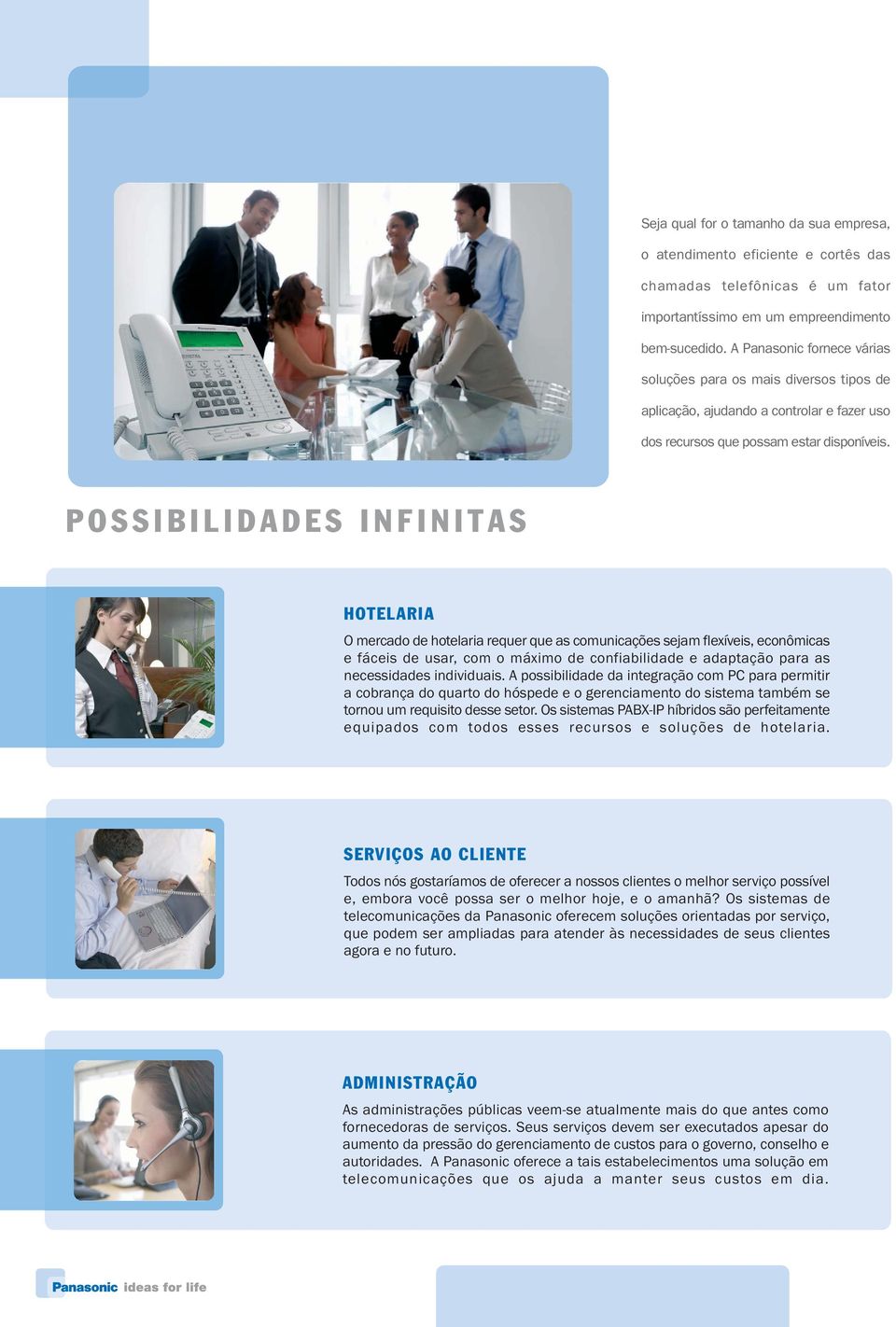 POSSIBILIDADES INFINITAS HOTELARIA O mercado de hotelaria requer que as comunicações sejam flexíveis, econômicas e fáceis de usar, com o máximo de confiabilidade e adaptação para as necessidades