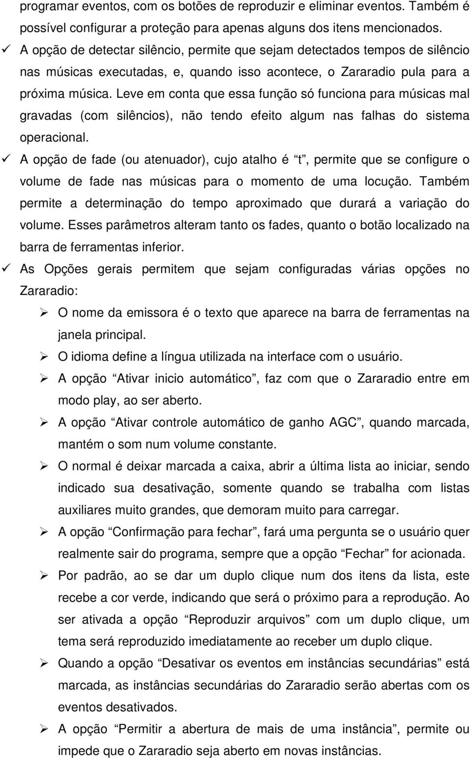 Leve em conta que essa função só funciona para músicas mal gravadas (com silêncios), não tendo efeito algum nas falhas do sistema operacional.