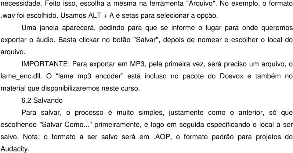 IMPORTANTE: Para exportar em MP3, pela primeira vez, será preciso um arquivo, o lame_enc.dll.