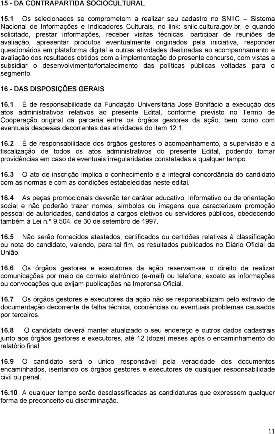 plataforma digital e outras atividades destinadas ao acompanhamento e avaliação dos resultados obtidos com a implementação do presente concurso, com vistas a subsidiar o