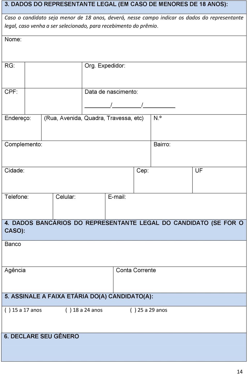 Expedidor: CPF: Data de nascimento: / / Endereço: (Rua, Avenida, Quadra, Travessa, etc) N.