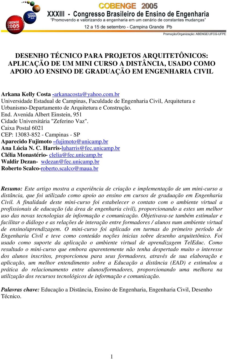 Caixa Pstal 6021 CEP: 13083-852 - Campinas - SP Aparecid Fujimt fujimt@unicamp.br Ana Lúcia N. C. Harris-luharris@fec.unicamp.br Clélia Mnastéri- clelia@fec.unicamp.br Waldir Dezan- wdezan@fec.