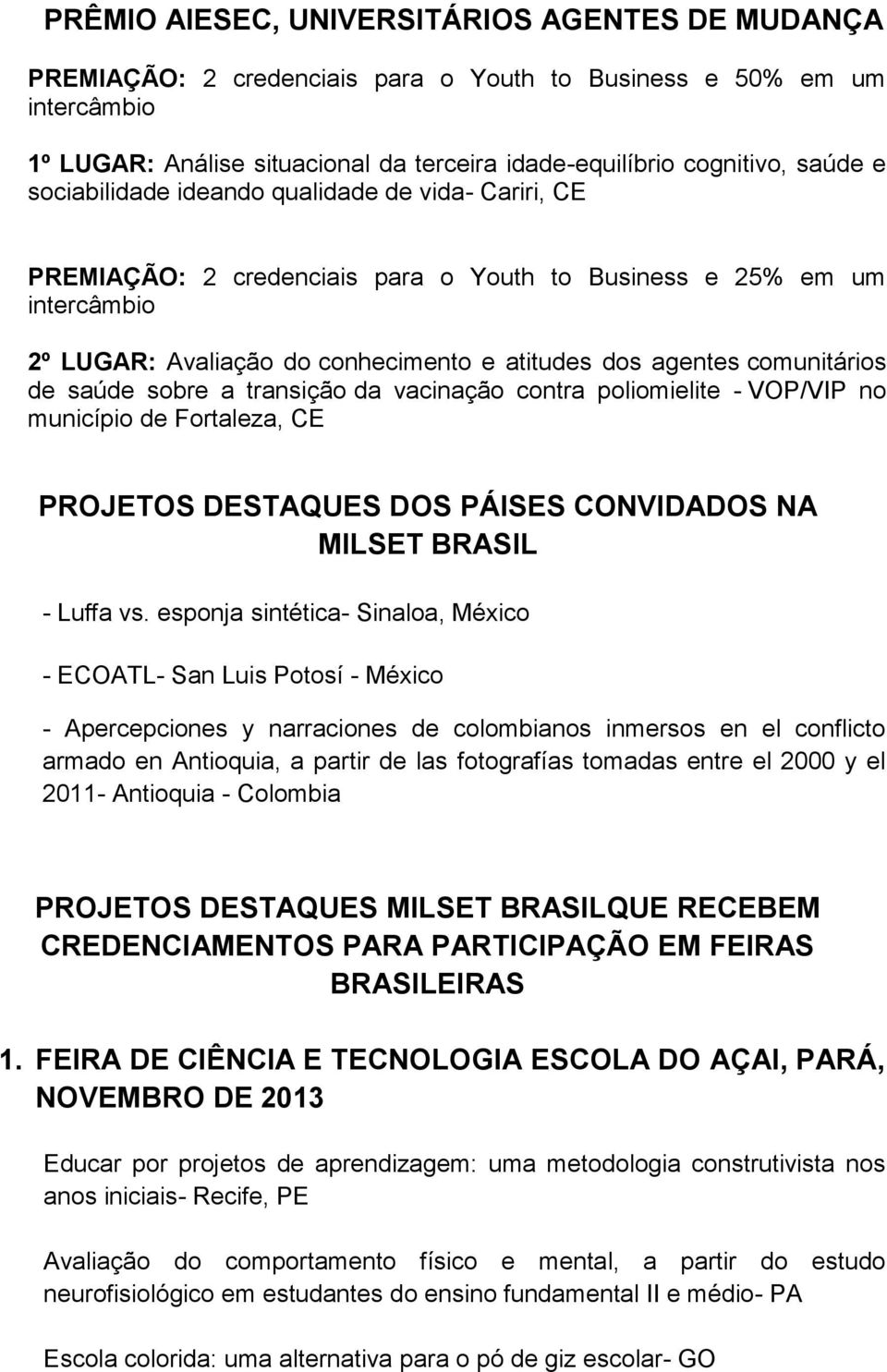 de saúde sobre a transição da vacinação contra poliomielite - VOP/VIP no município de Fortaleza, CE PROJETOS DESTAQUES DOS PÁISES CONVIDADOS NA MILSET BRASIL - Luffa vs.