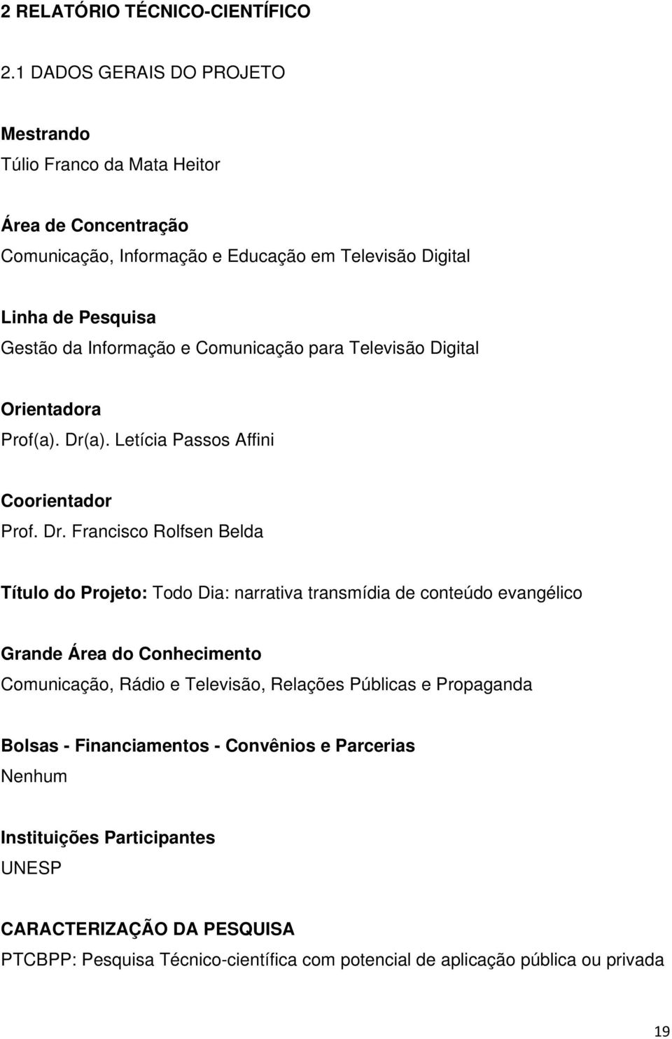 Informação e Comunicação para Televisão Digital Orientadora Prof(a). Dr(