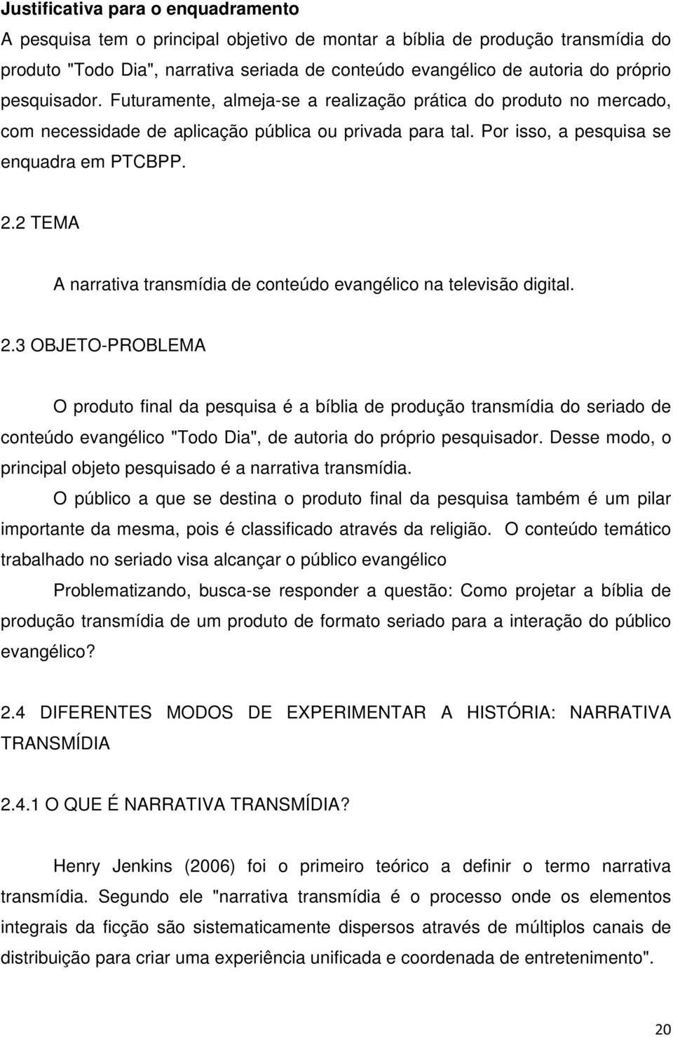 2 TEMA A narrativa transmídia de conteúdo evangélico na televisão digital. 2.