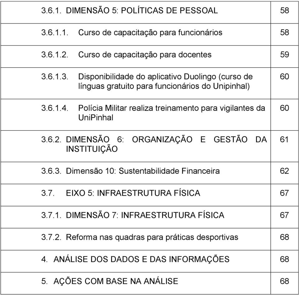 7. EIXO 5: INFRAESTRUTURA FÍSICA 67 3.7.1. DIMENSÃO 7: INFRAESTRUTURA FÍSICA 67 3.7.2. Reforma nas quadras para práticas desportivas 68 4.