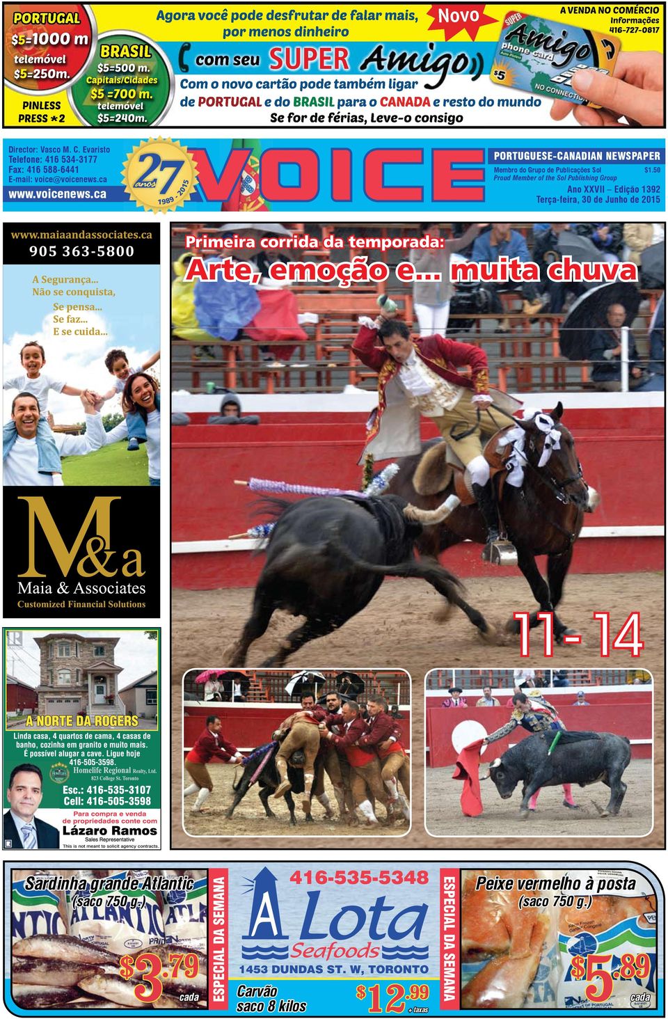 férias, Leve-o consigo A VENDA NO COMÉRCIO Informações 416-727-0817 Director: Vasco M. C. Evaristo Telefone: 416 534-3177 Fax: 416 588-6441 E-mail: voice@voicenews.ca www.