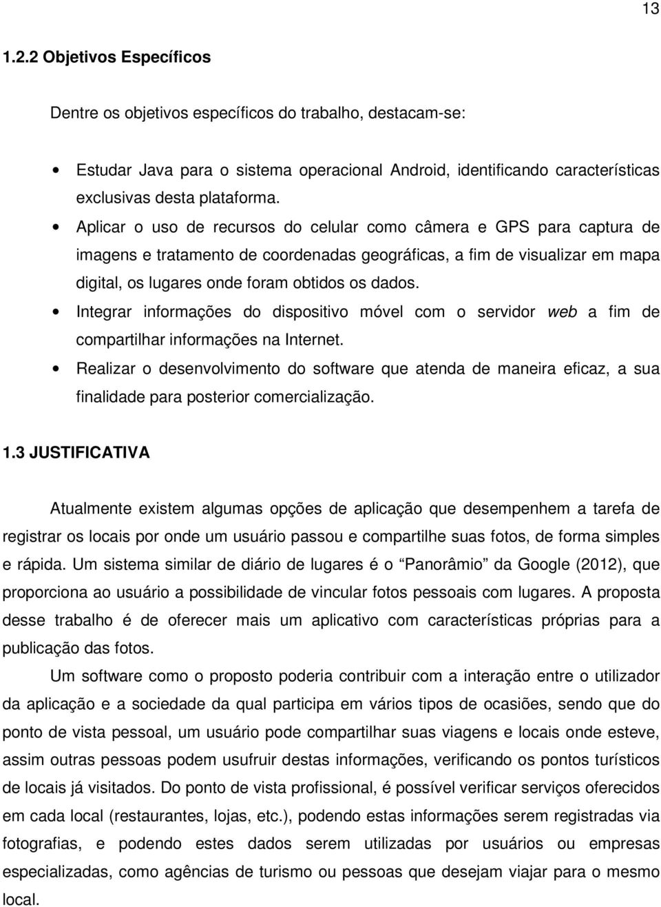 Integrar informações do dispositivo móvel com o servidor web a fim de compartilhar informações na Internet.