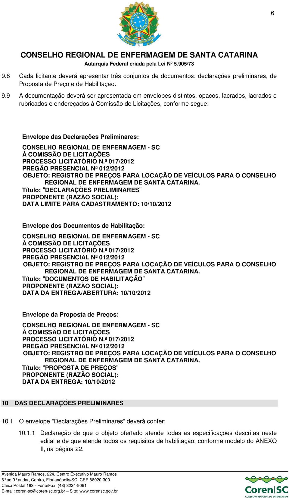 PROCESSO LICITATÓRIO N.º 017/2012 PREGÃO PRESENCIAL Nº 012/2012 OBJETO: REGISTRO DE PREÇOS PARA LOCAÇÃO DE VEÍCULOS PARA O CONSELHO REGIONAL DE ENFERMAGEM DE SANTA CATARINA.