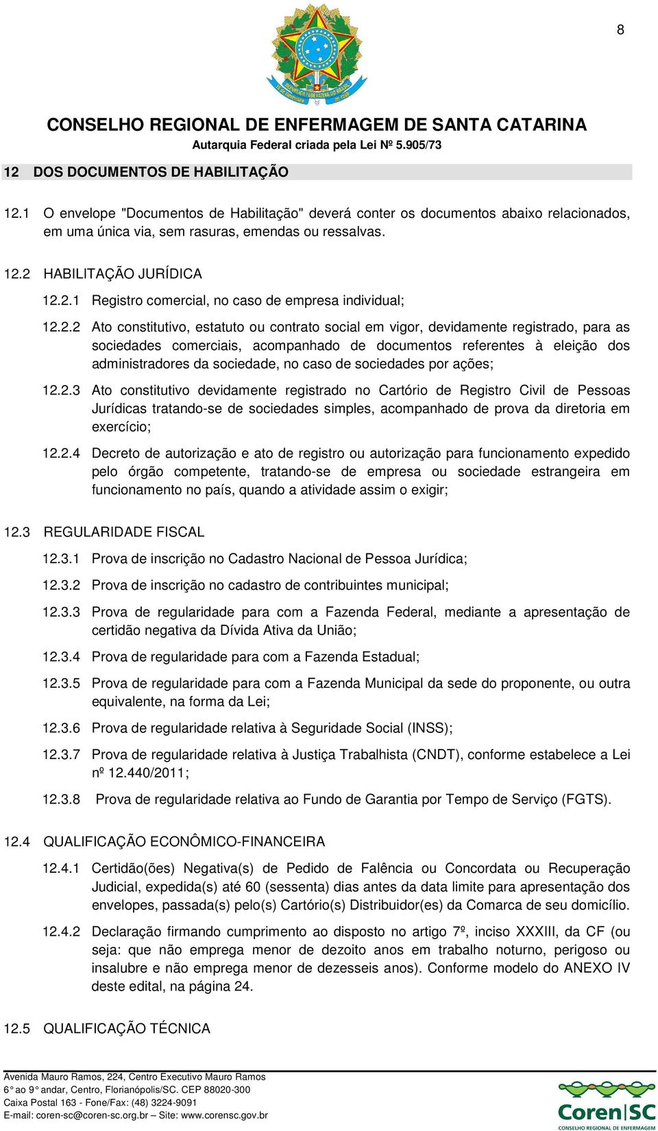 referentes à eleição dos administradores da sociedade, no caso de sociedades por ações; 12.