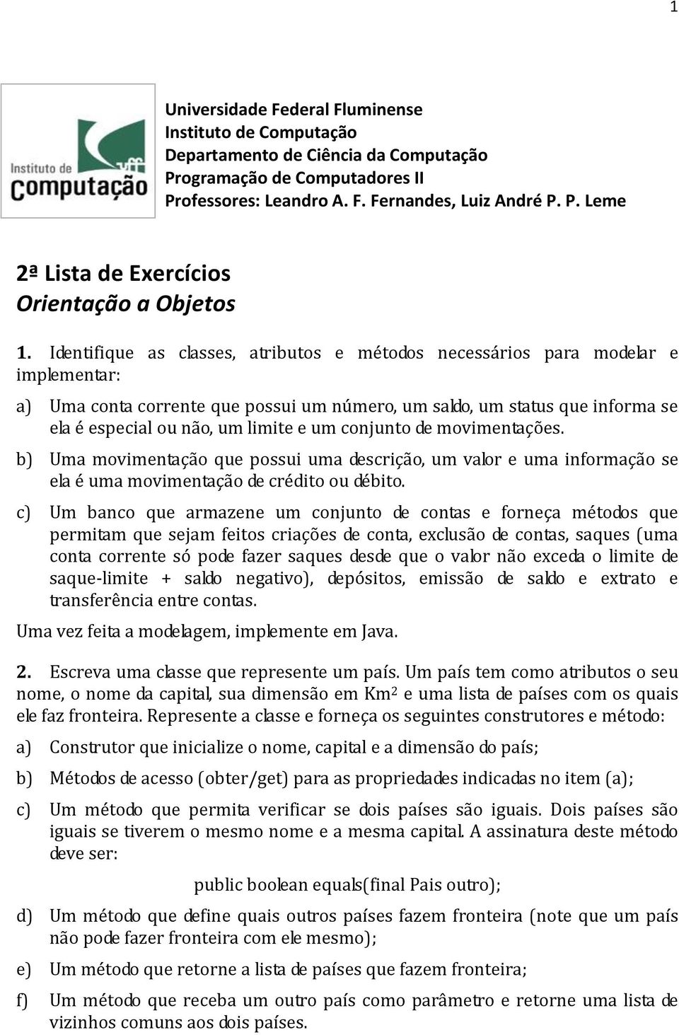 um conjunto de movimentações. b) Uma movimentação que possui uma descrição, um valor e uma informação se ela é uma movimentação de crédito ou débito.