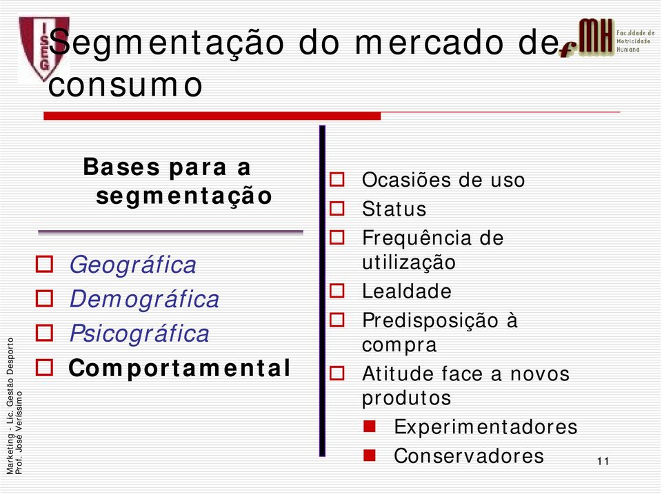 Demográfica Psicográfica Comportamental Lealdade Predisposição