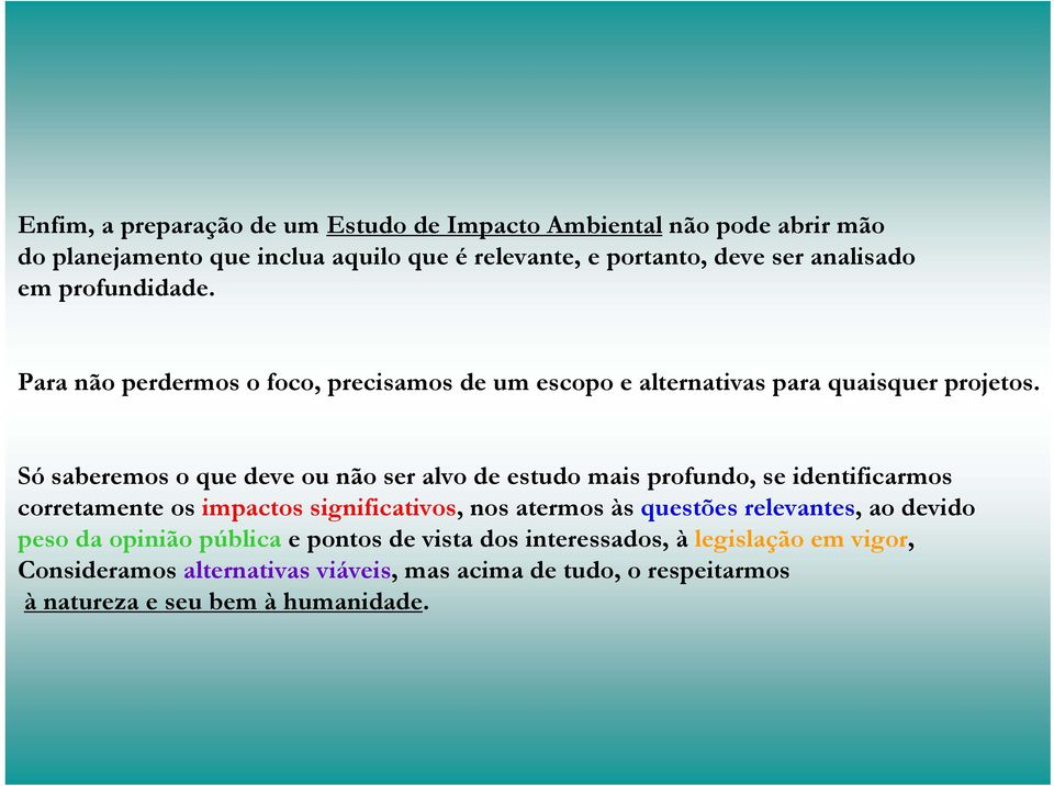 Só saberemos o que deve ou não ser alvo de estudo mais profundo, se identificarmos corretamente os impactos significativos, nos atermos às questões