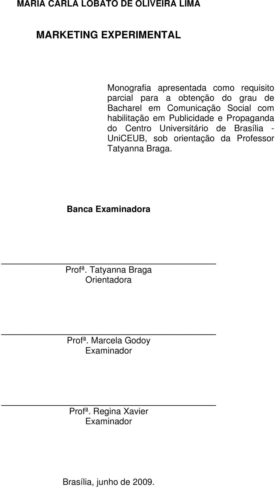 Universitário de Brasília - UniCEUB, sob orientação da Professor Tatyanna Braga. Banca Examinadora Profª.