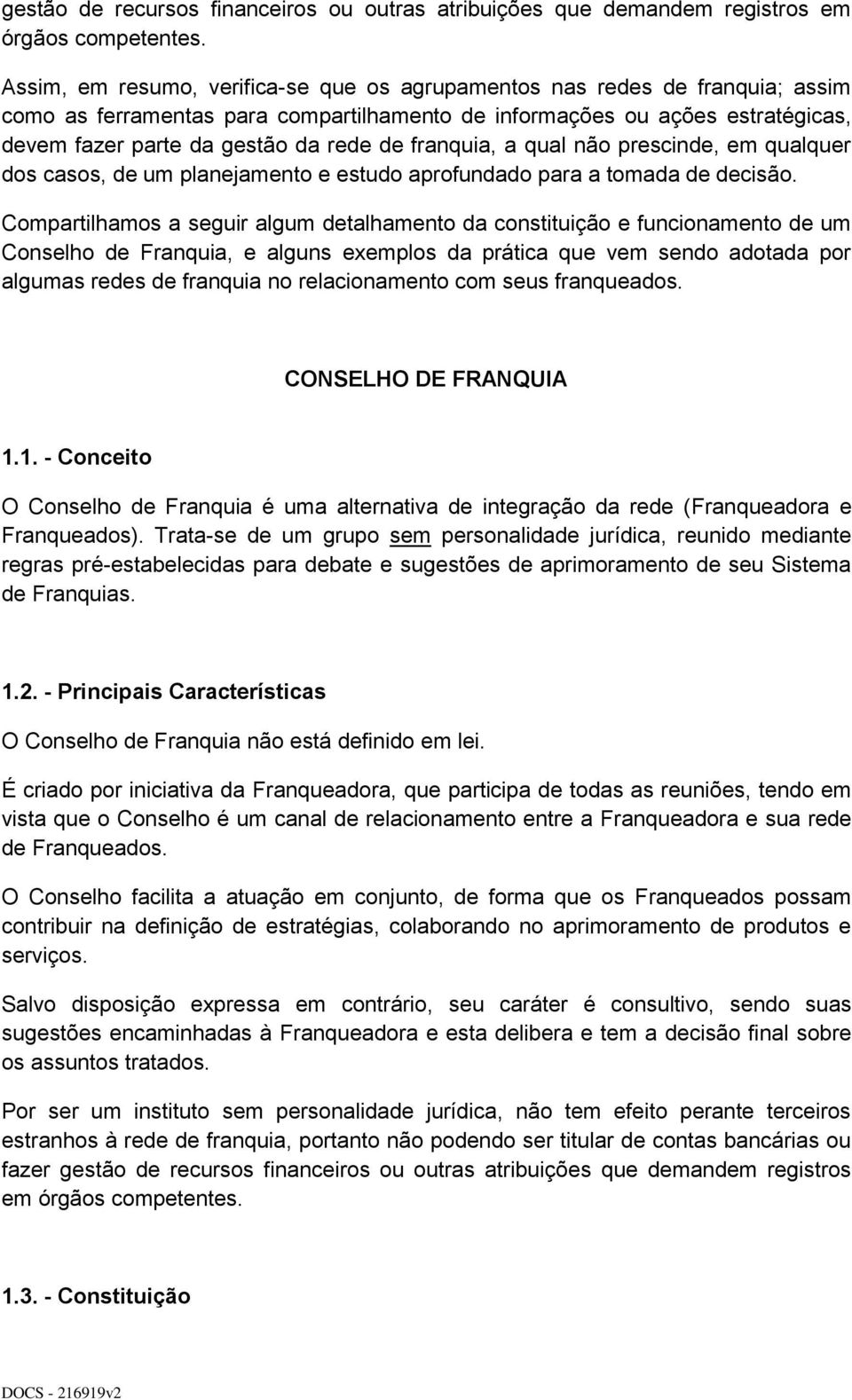 franquia, a qual não prescinde, em qualquer dos casos, de um planejamento e estudo aprofundado para a tomada de decisão.