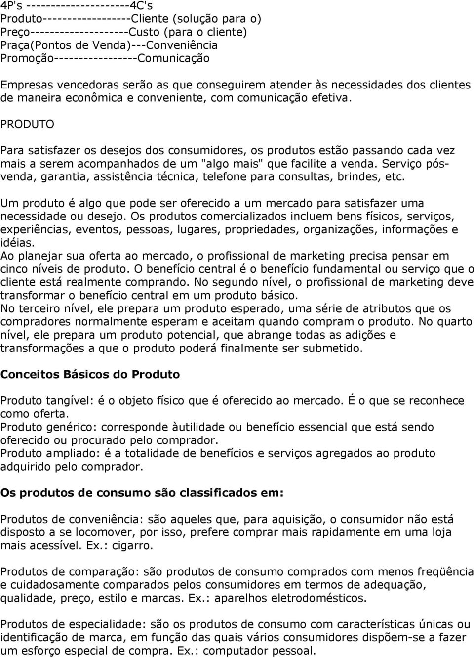 PRODUTO Para satisfazer os desejos dos consumidores, os produtos estão passando cada vez mais a serem acompanhados de um "algo mais" que facilite a venda.