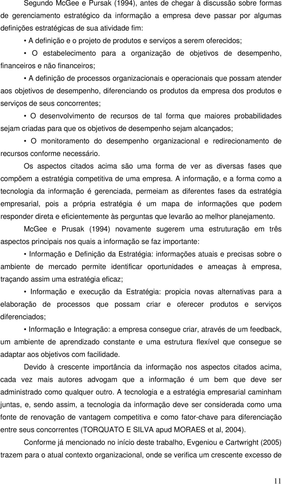 organizacionais e operacionais que possam atender aos objetivos de desempenho, diferenciando os produtos da empresa dos produtos e serviços de seus concorrentes; O desenvolvimento de recursos de tal