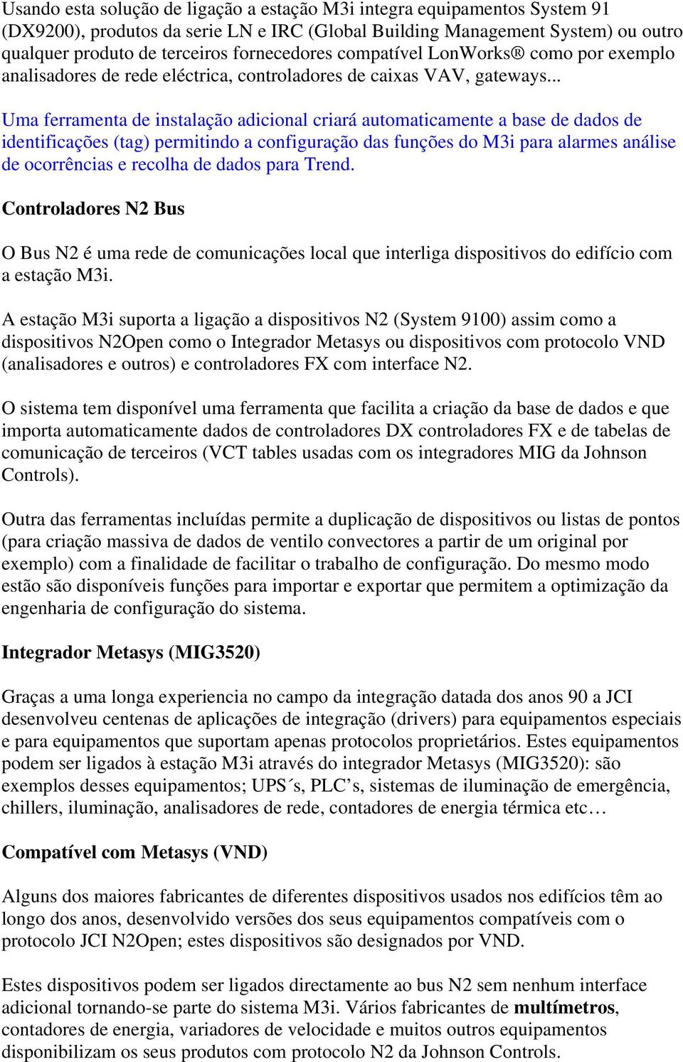 .. Uma ferramenta de instalação adicional criará automaticamente a base de dados de identificações (tag) permitindo a configuração das funções do M3i para alarmes análise de ocorrências e recolha de