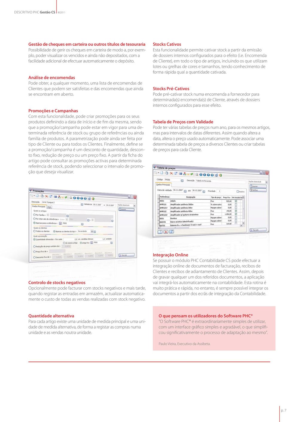 Análise de encomendas Pode obter, a qualquer momento, uma lista de encomendas de Clientes que podem ser satisfeitas e das encomendas que ainda se encontram em aberto.