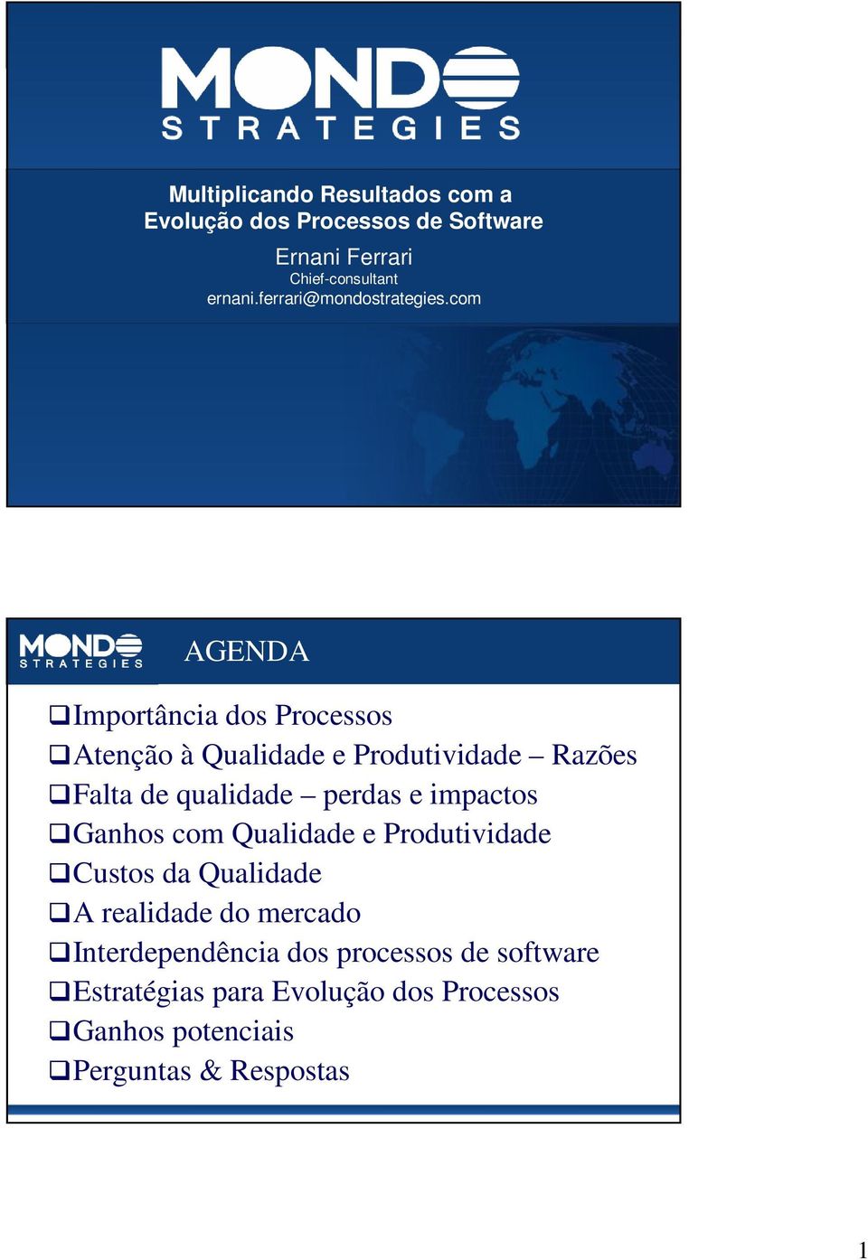 com AGENDA Importância dos Processos Atenção à Qualidade e Produtividade Razões Falta de qualidade perdas e