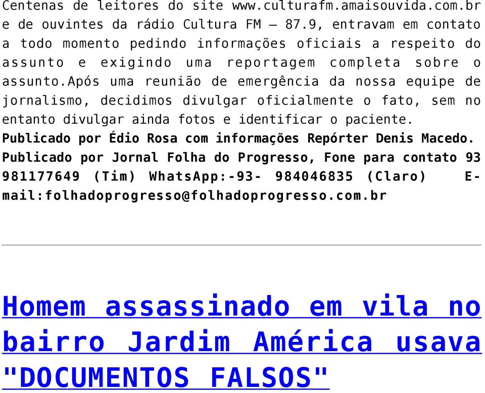 após uma reunião de emergência da nossa equipe de jornalismo, decidimos divulgar oficialmente o fato, sem no entanto divulgar ainda fotos e identificar o paciente.