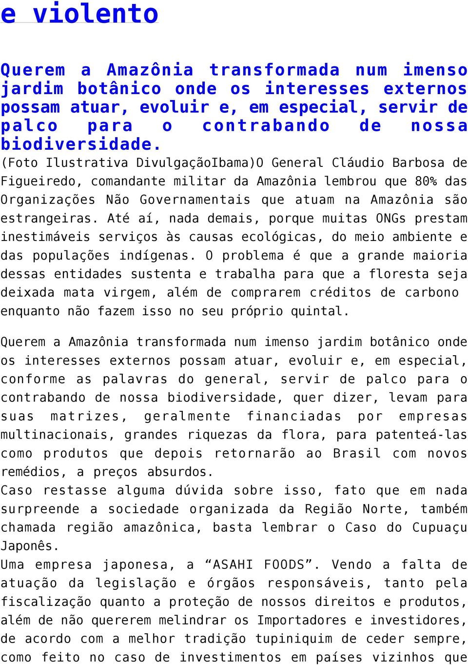 Até aí, nada demais, porque muitas ONGs prestam inestimáveis serviços às causas ecológicas, do meio ambiente e das populações indígenas.