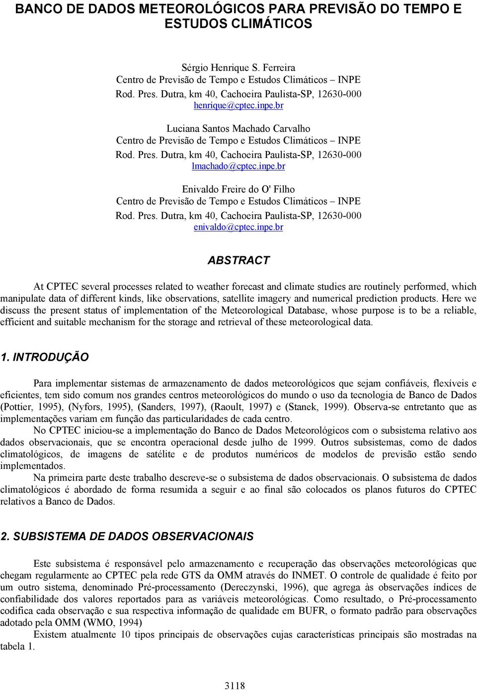 Dutra, km 40, Cachoeira Paulista-SP, 12630-000 lmachado@cptec.inpe.br Enivaldo Freire do O' Filho Centro de Previsão de Tempo e Estudos Climáticos INPE Rod. Pres.