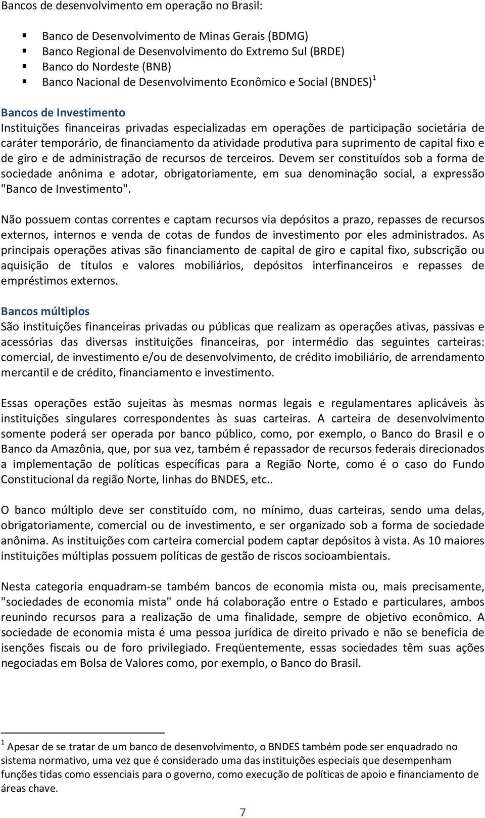 atividade produtiva para suprimento de capital fixo e de giro e de administração de recursos de terceiros.