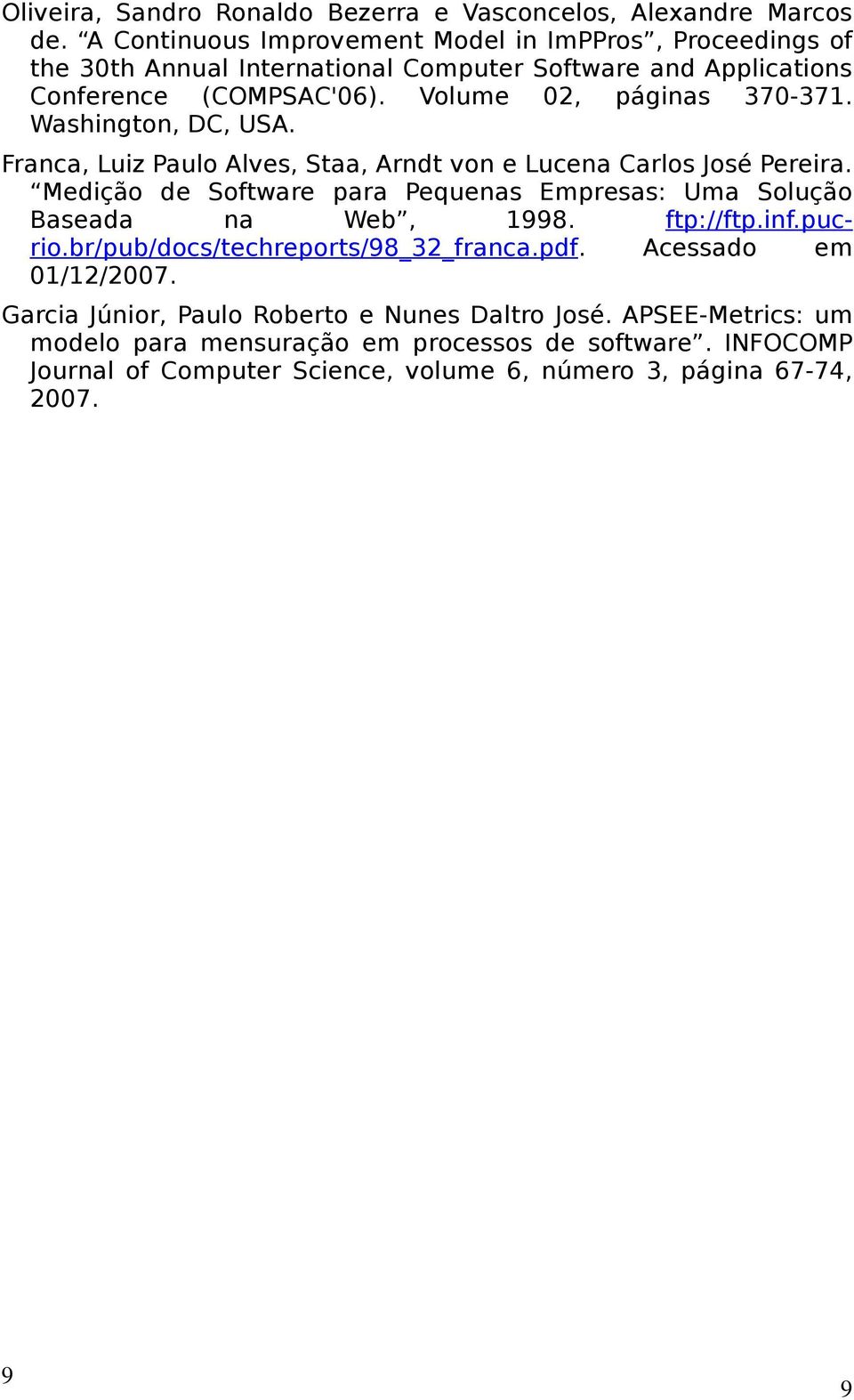 Washington, DC, USA. Franca, Luiz Paulo Alves, Staa, Arndt von e Lucena Carlos José Pereira. Medição de Software para Pequenas Empresas: Uma Solução Baseada na Web, 1998.