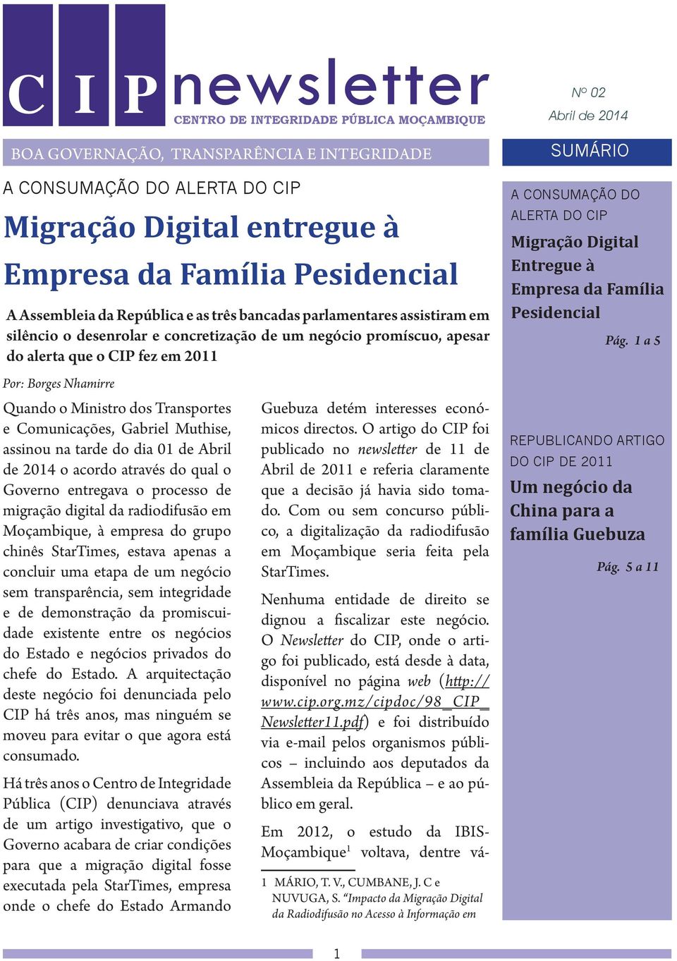 Transportes e Comunicações, Gabriel Muthise, assinou na tarde do dia 01 de Abril de 2014 o acordo através do qual o Governo entregava o processo de migração digital da radiodifusão em Moçambique, à