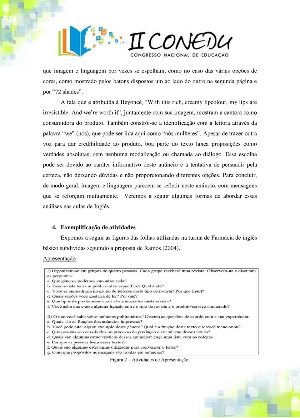 Também constrói-se a identificação com a leitora através da palavra we (nós), que pode ser lida aqui como nós mulheres.