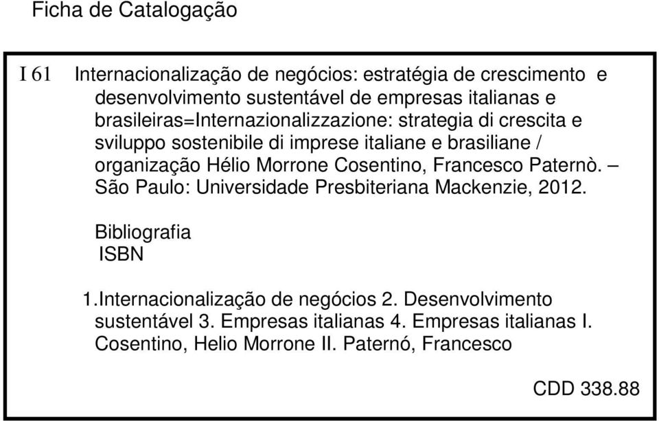 Cosentino, Francesco Paternò. São Paulo: Universidade Presbiteriana Mackenzie, 2012. Bibliografia ISBN 1.Internacionalização de negócios 2.