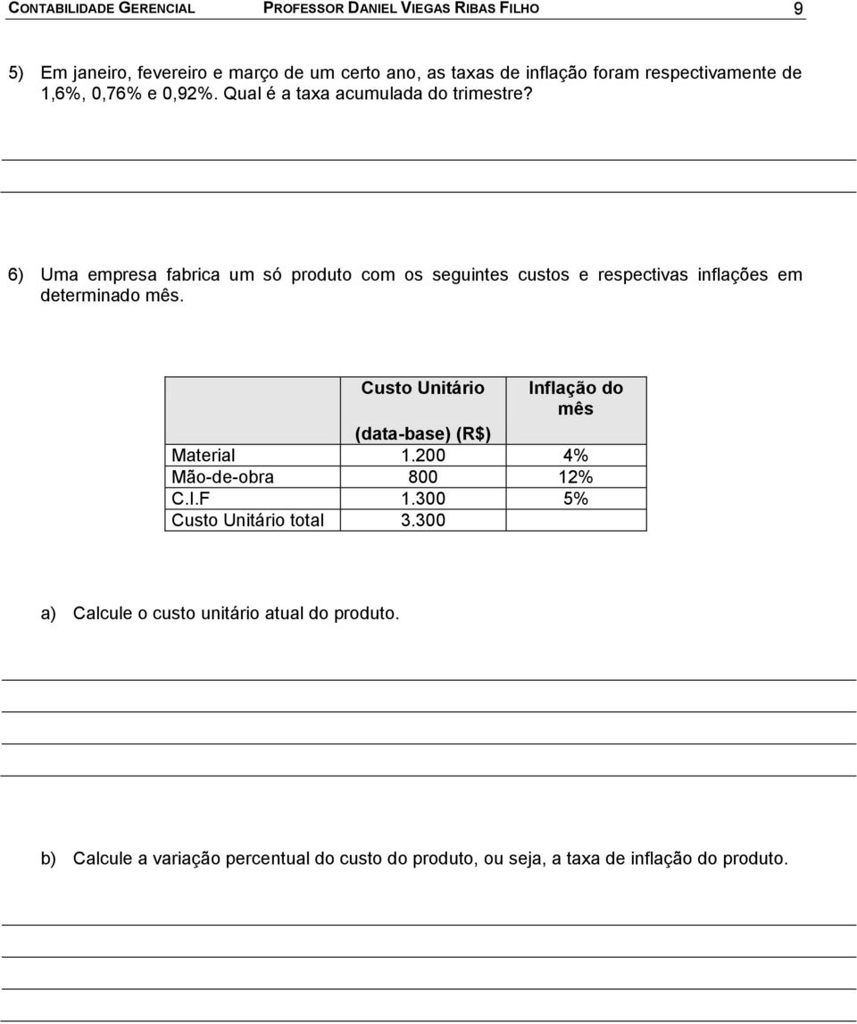 6) Uma empresa fabrica um só produto com os seguintes custos e respectivas inflações em determinado mês.