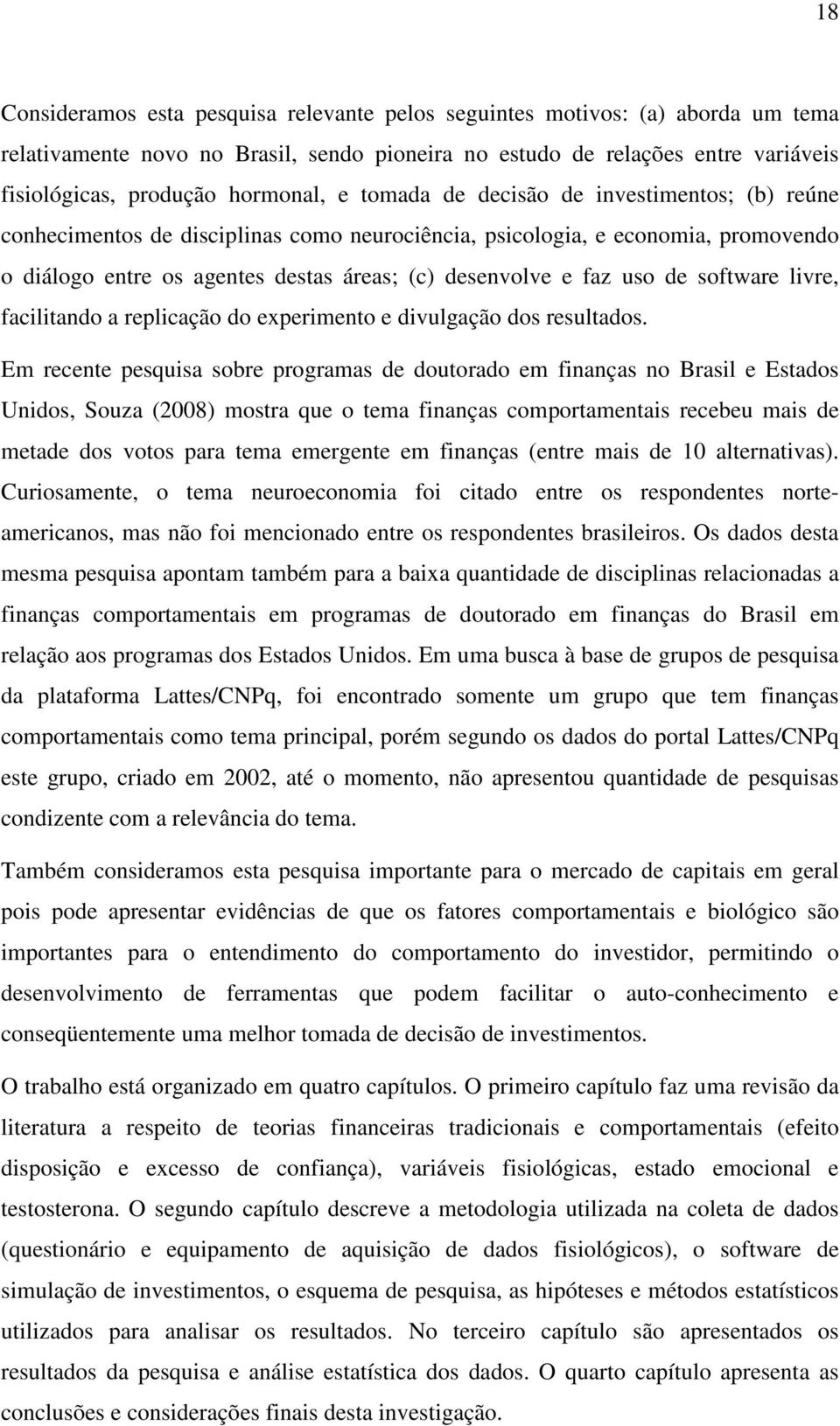 software livre, facilitando a replicação do experimento e divulgação dos resultados.