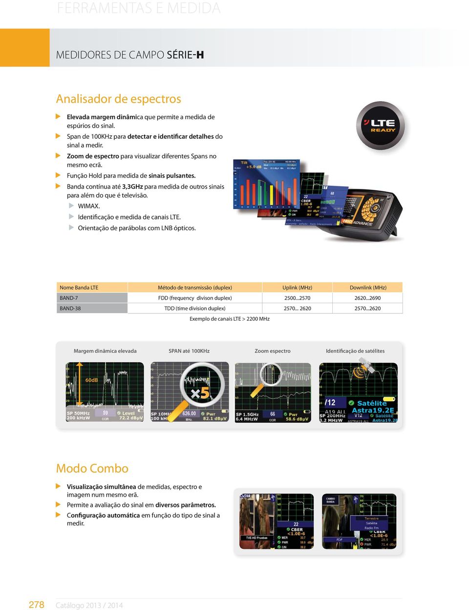 WIMAX. Identificação e medida de canais LTE. Orientação de parábolas com LNB ópticos.