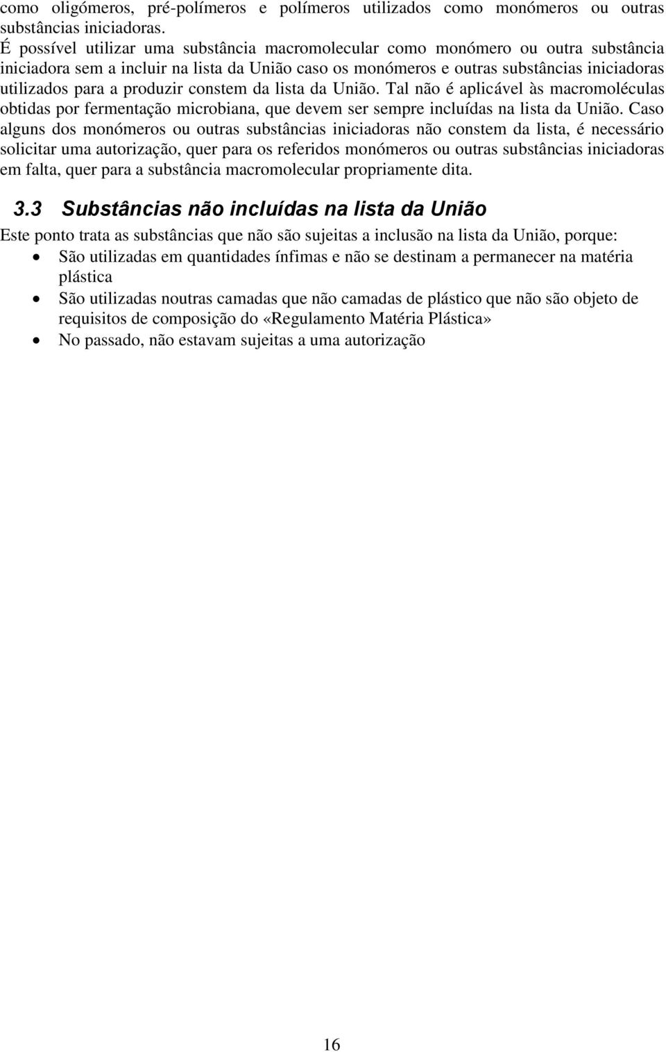 produzir constem da lista da União. Tal não é aplicável às macromoléculas obtidas por fermentação microbiana, que devem ser sempre incluídas na lista da União.